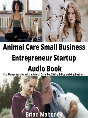 cover image of Animal Care Small Business Entrepreneur Startup Audio Book